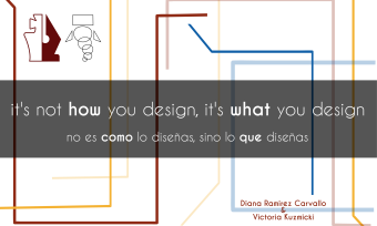 it's not how you design, it's what you design